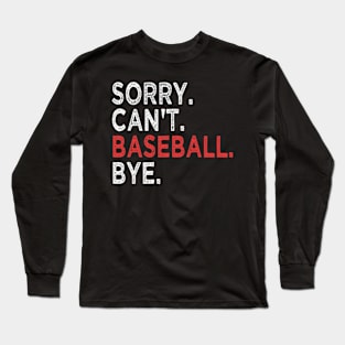 Sorry Can't Baseball Bye Long Sleeve T-Shirt